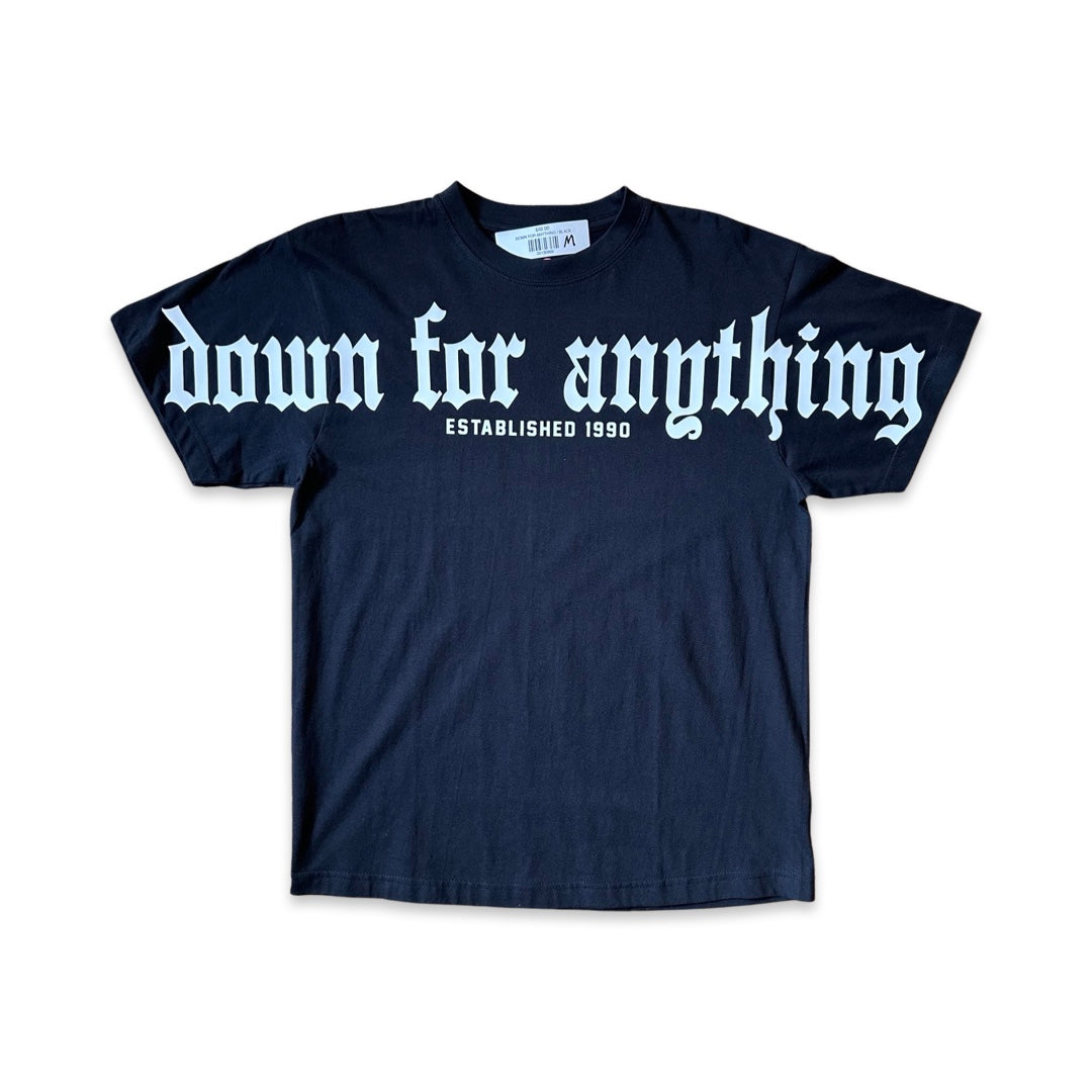 DOWN FOR ANYTHING